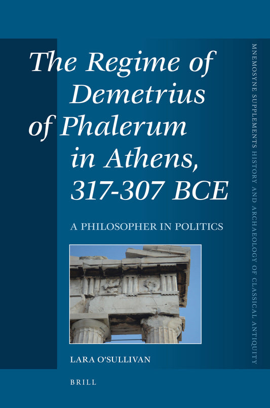 The Regime of Demetrius of Phalerum in Athens, 317-307 BCE