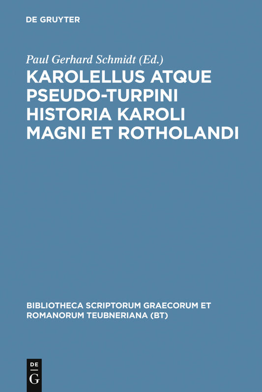 Karolellus atque Pseudo-Turpini Historia Karoli Magni et Rotholandi