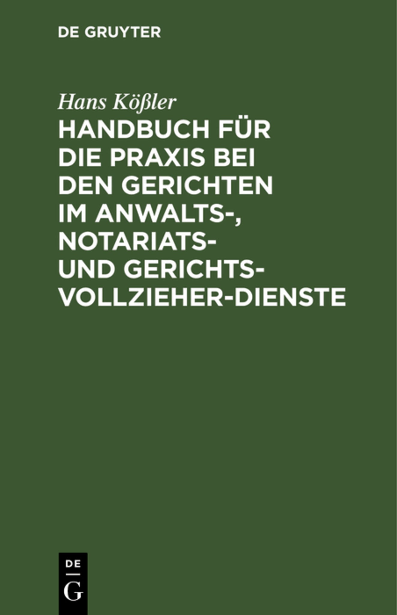 Handbuch für die Praxis bei den Gerichten im Anwalts-, Notariats- und Gerichtsvollzieher-Dienste