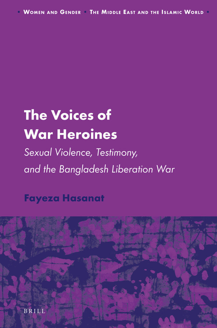 Cover image for The Voices of War Heroines: Sexual Violence, Testimony, and the Bangladesh Liberation War ISBN 9789004379053