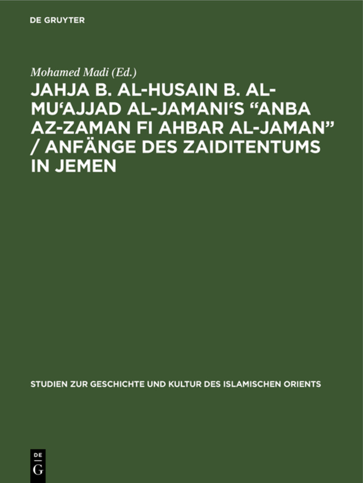 Jahja b. al-Husain b. al-Mu'ajjad al-Jamani's “Anba az-Zaman fi Ahbar al-Jaman” / Anfänge des Zaiditentums in Jemen