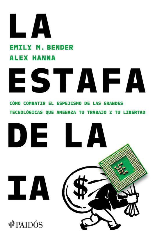 La estafa de la IA: Cómo combatir el espejismo de las grandes tecnológicas que amenaza tu trabajo y tu libertad / The AI Con
