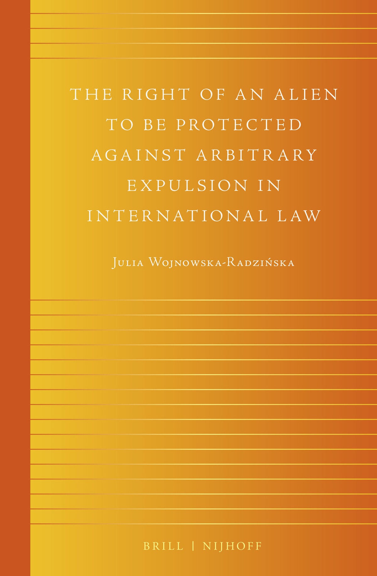 The Right of an Alien to be Protected against Arbitrary Expulsion in International Law