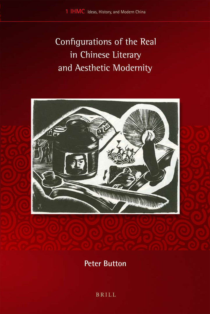 Cover image for Configurations of the Real in Chinese Literary and Aesthetic Modernity ISBN 9789004170957