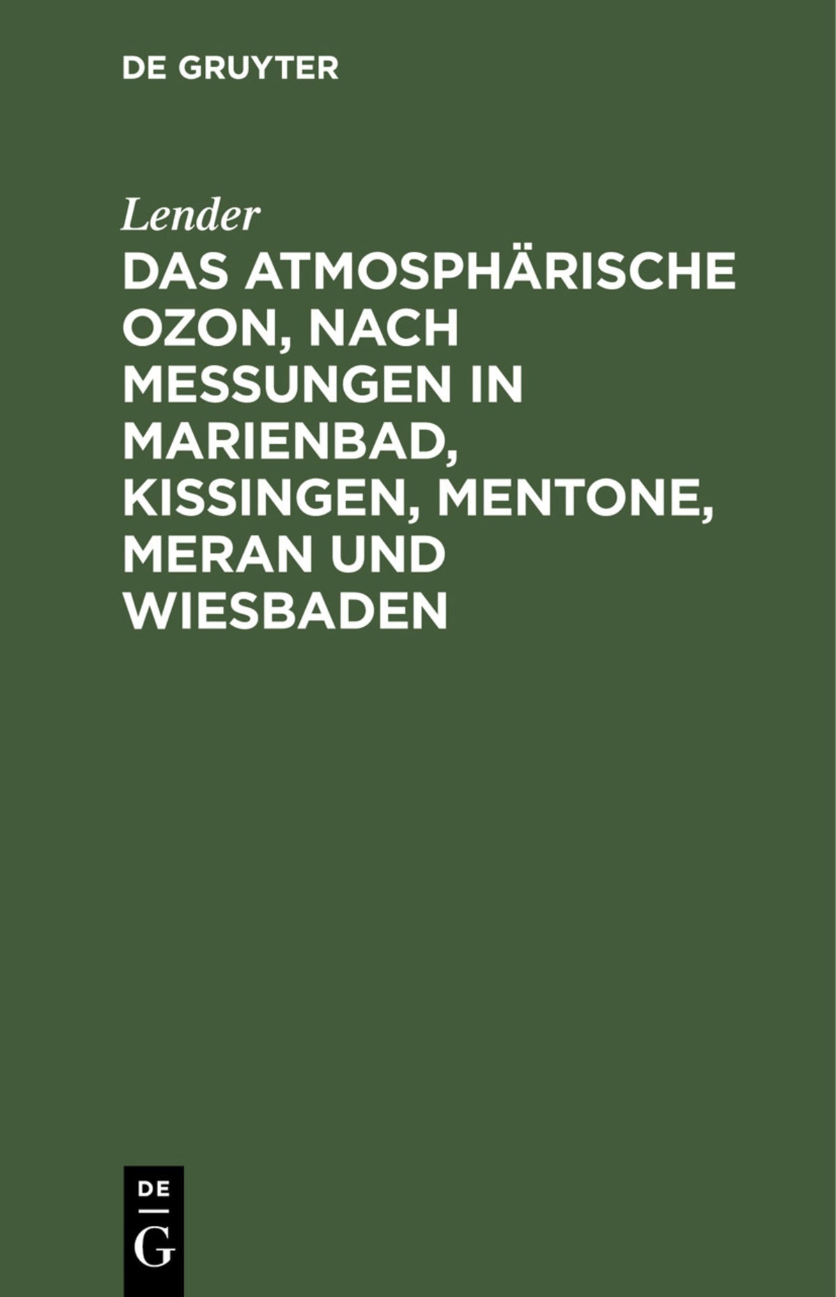 Cover image for Das atmosphärische Ozon, nach Messungen in Marienbad, Kissingen, Mentone, Meran und Wiesbaden ISBN 9783112442012