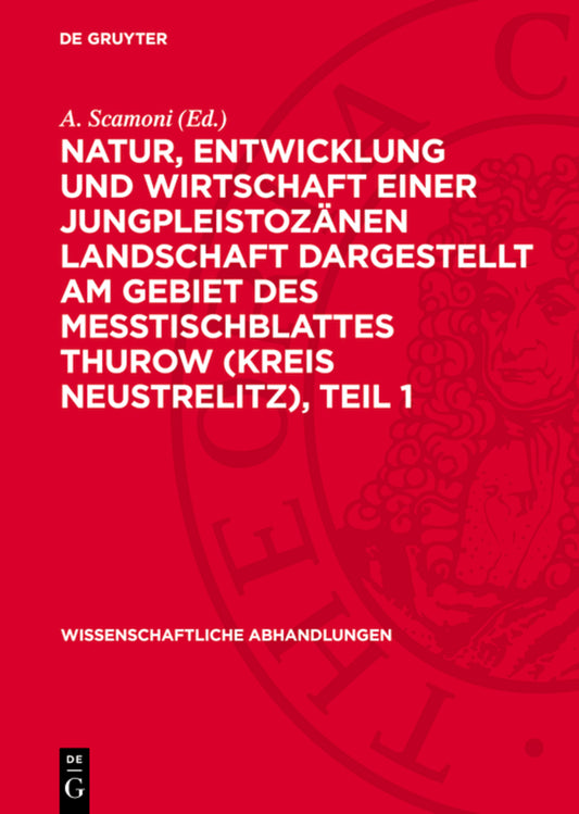Natur, Entwicklung und Wirtschaft einer Jungpleistozänen Landschaft dargestellt am Gebiet des Messtischblattes Thurow (Kreis Neustrelitz), Teil 1