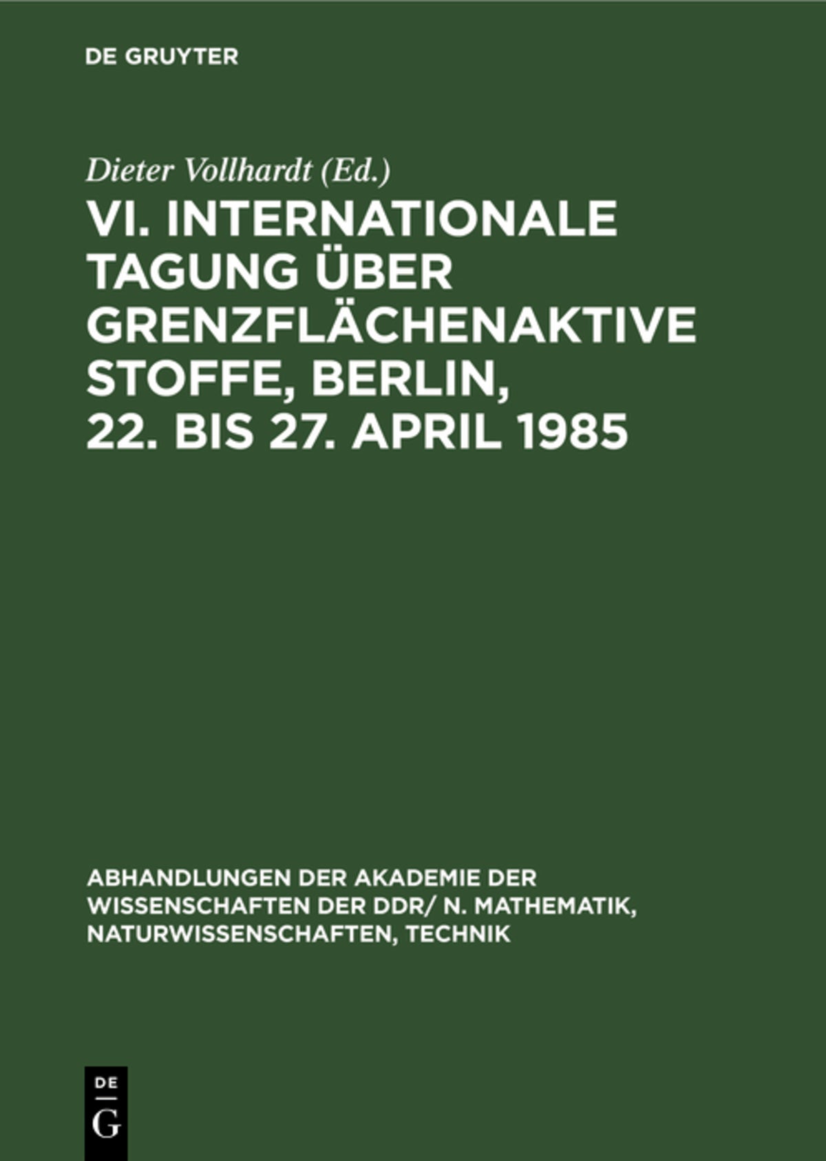VI. Internationale Tagung über Grenzflächenaktive Stoffe, Berlin, 22. bis 27. April 1985