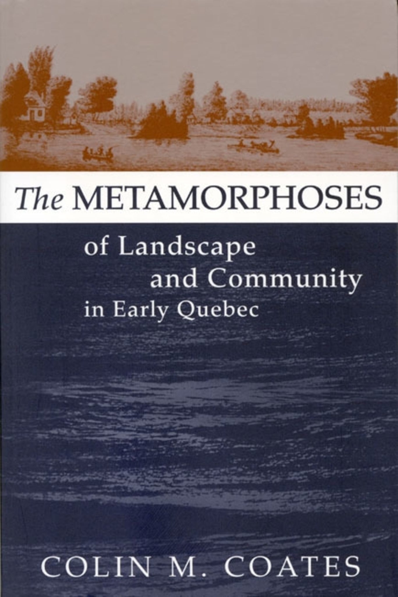 The Metamorphoses of Landscape and Community in Early Quebec