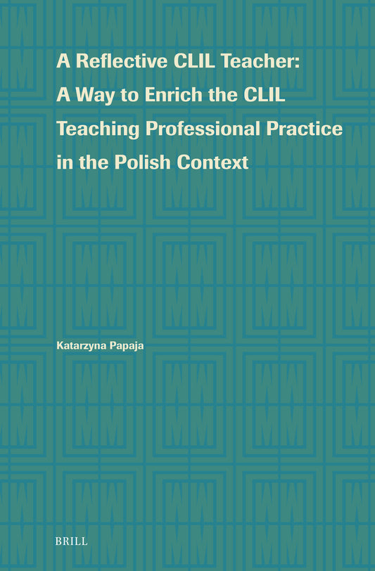 A Reflective CLIL Teacher: A Way to Enrich the CLIL Teaching Professional Practice in the Polish Context