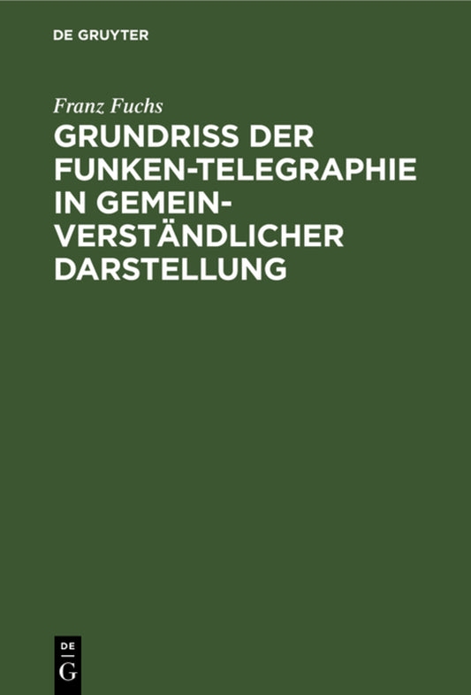 Grundriß der Funken-Telegraphie in gemeinverständlicher Darstellung