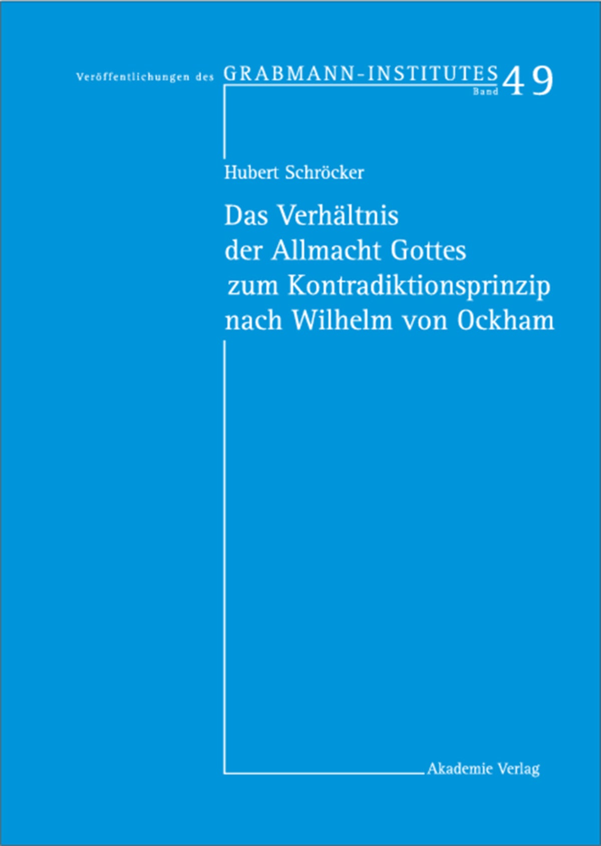 Cover image for Das Verhältnis der Allmacht Gottes zum Kontradiktionsprinzip nach Wilhelm von Ockham ISBN 9783050037479