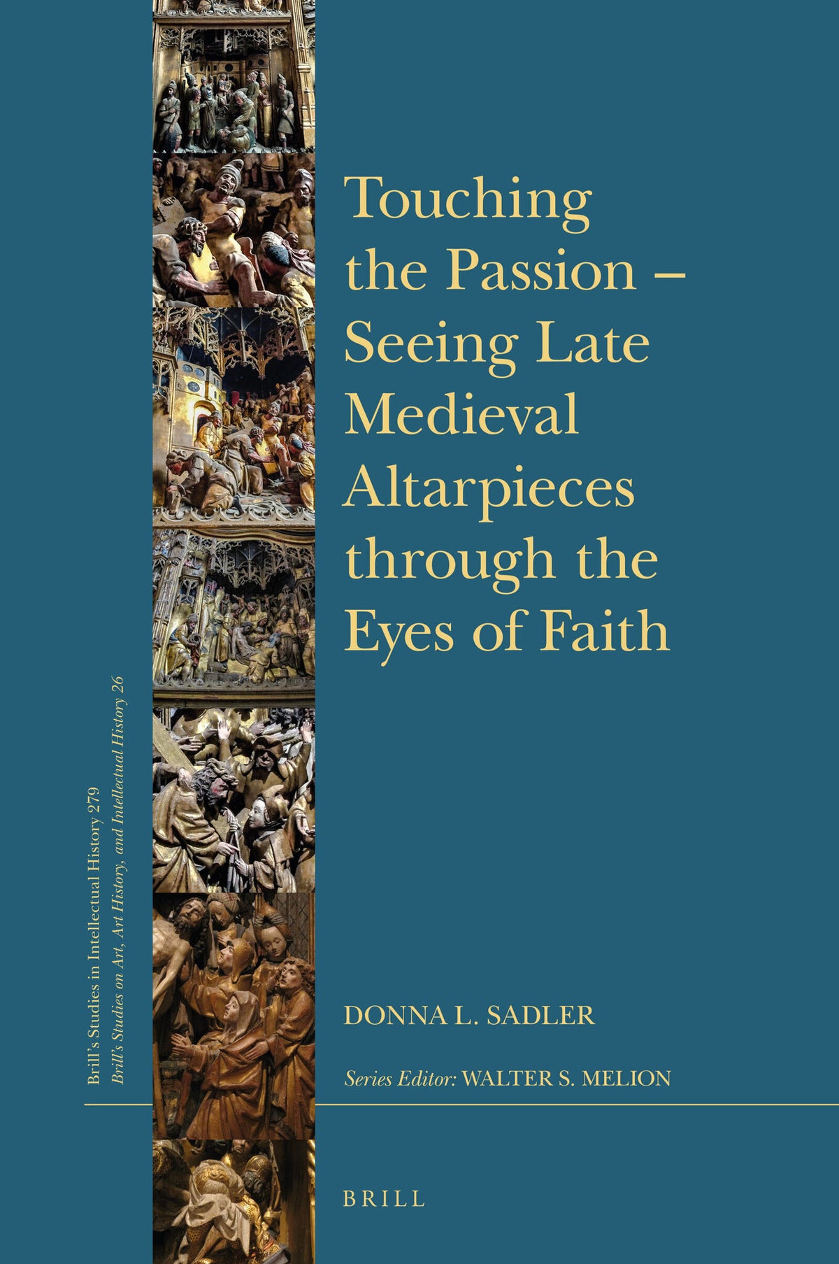 Cover image for Touching the Passion — Seeing Late Medieval Altarpieces through the Eyes of Faith ISBN 9789004360198