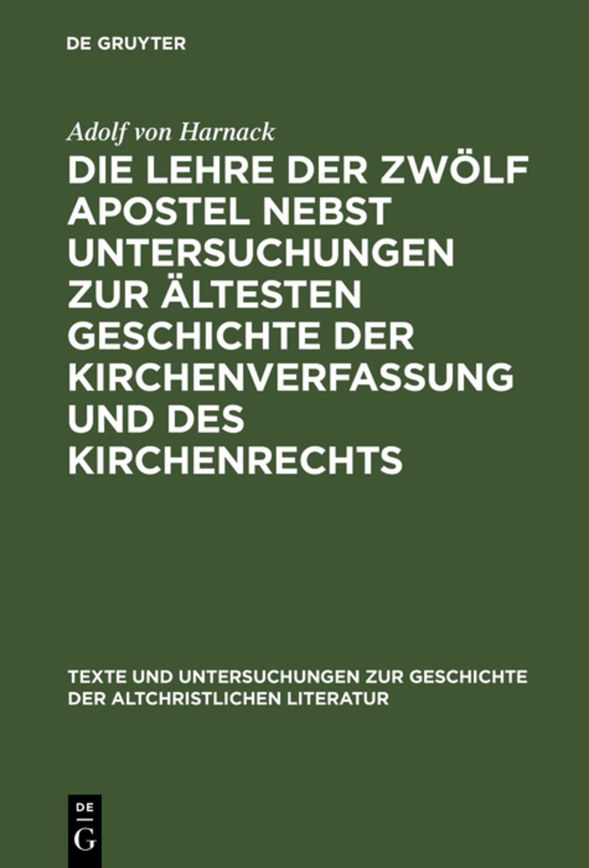 Cover image for Die Lehre der zwölf Apostel nebst Untersuchungen zur ältesten Geschichte der Kirchenverfassung und des Kirchenrechts ISBN 9783110173277