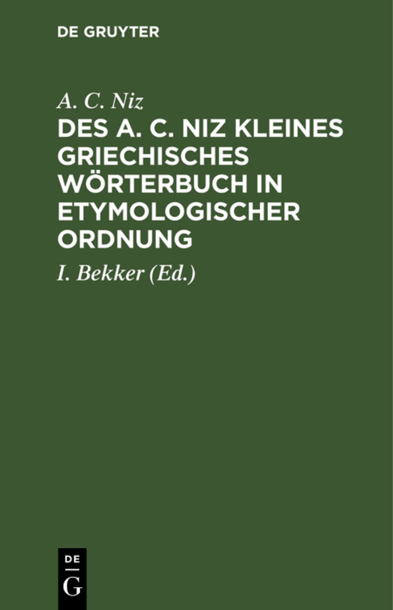 Des A. C. Niz kleines griechisches Wörterbuch in etymologischer Ordnung