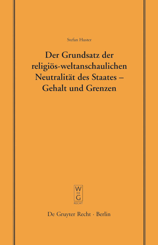 Der Grundsatz der religiös-weltanschaulichen Neutralität des Staates – Gehalt und Grenzen