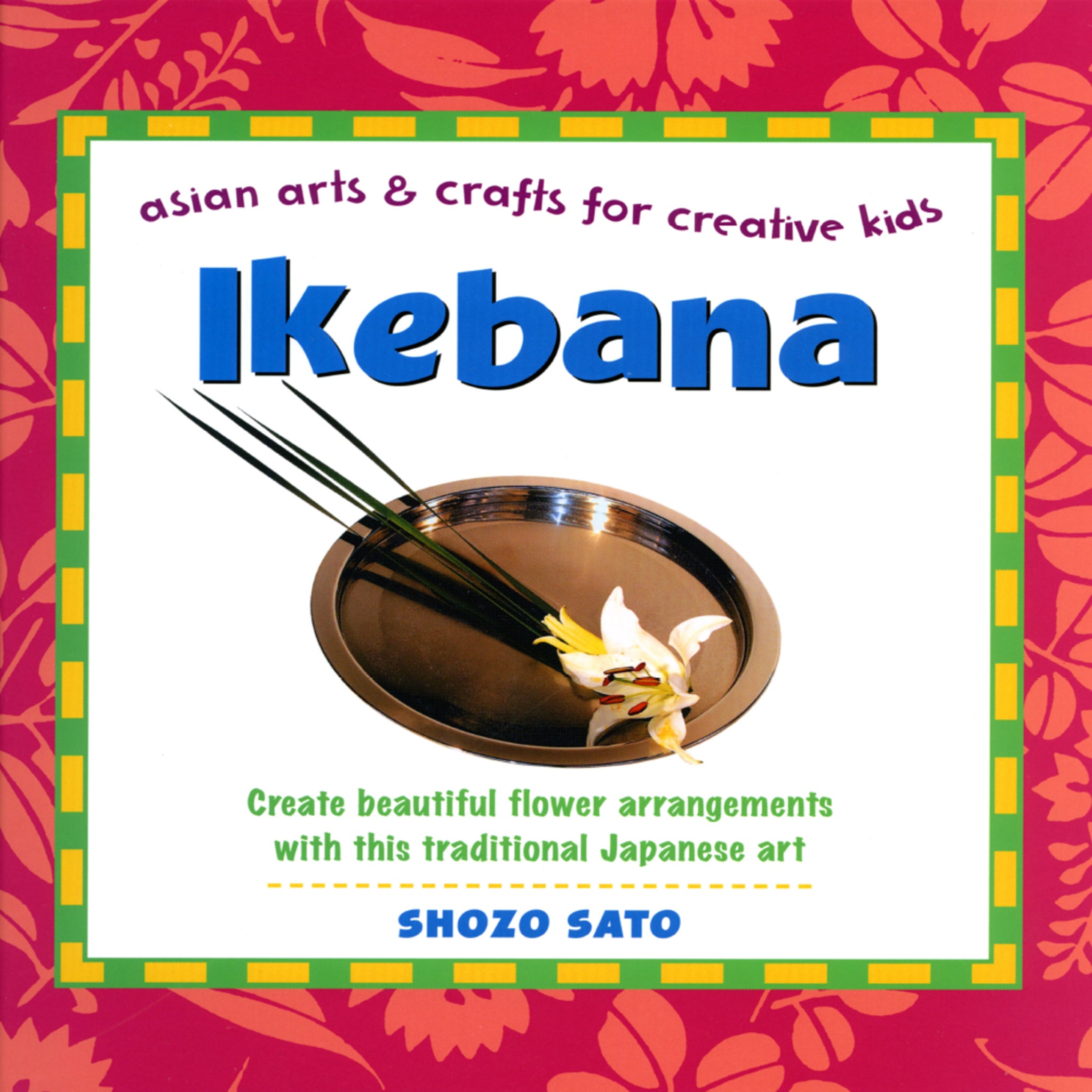 Cover image for Ikebana: Asian Arts and Crafts for Creative Kids ISBN 9781462908073