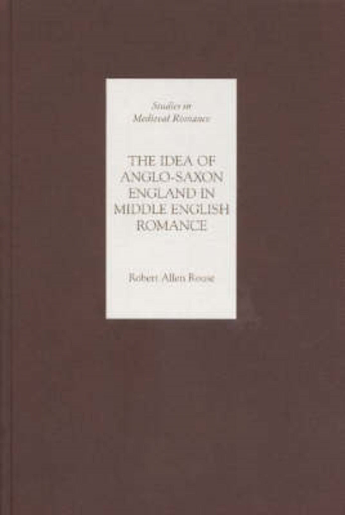 The Idea of Anglo-Saxon England in Middle English Romance