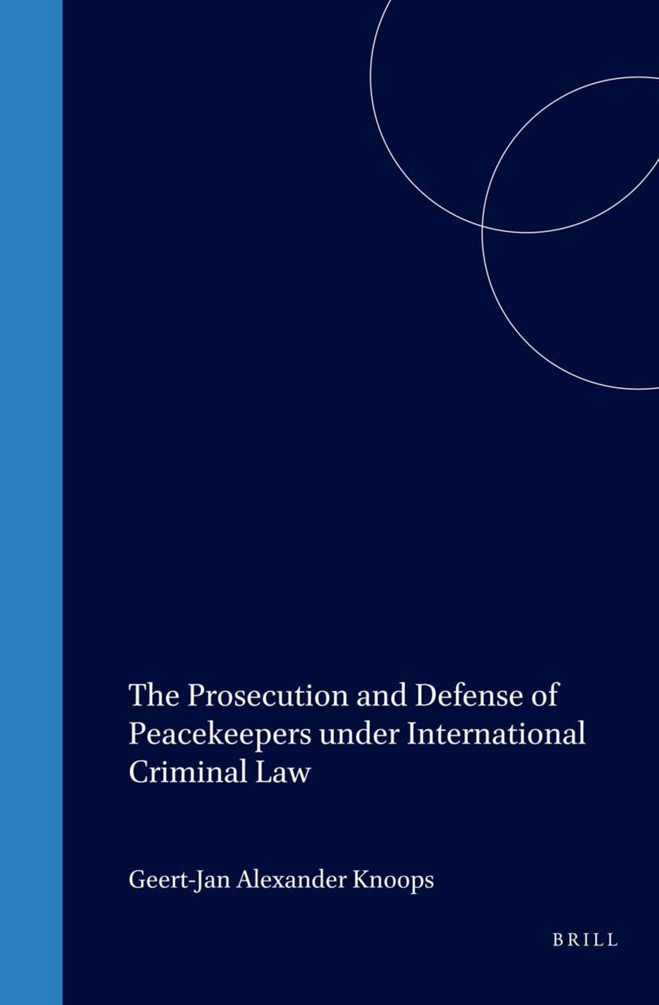 The Prosecution and Defense of Peacekeepers under International Criminal Law