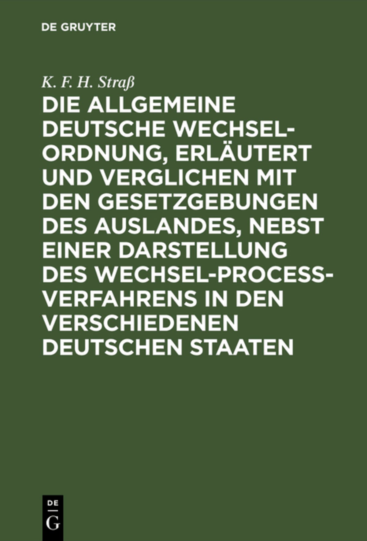 Cover image for Die allgemeine deutsche Wechsel-Ordnung, erläutert und verglichen mit den Gesetzgebungen des Auslandes, nebst einer Darstellung des Wechsel-Proceß-Verfahrens in den verschiedenen deutschen Staaten ISBN 9783111255521