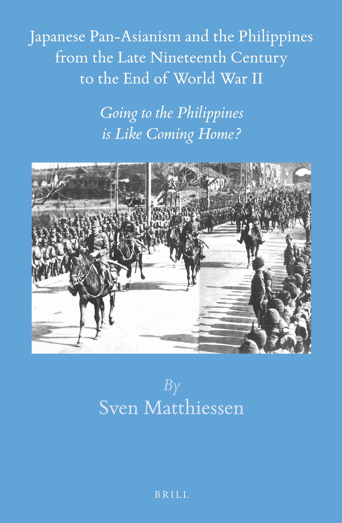 Japanese Pan-Asianism and the Philippines from the Late Nineteenth Century to the End of World War II