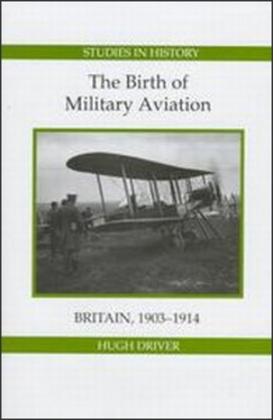 The Birth of Military Aviation: Britain, 1903-1914