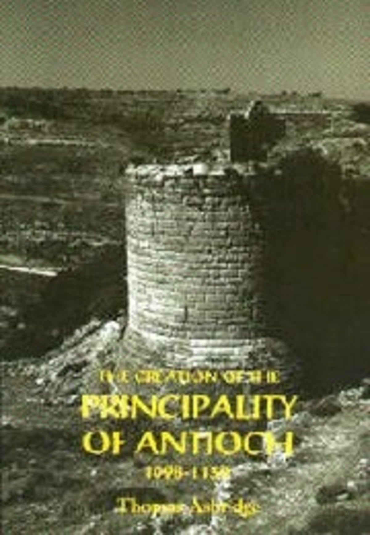 Cover image for The Creation of the Principality of Antioch, 1098-1130 ISBN 9780851156613