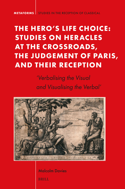 The Hero's Life Choice. Studies on Heracles at the Crossroads, the Judgement of Paris, and Their Reception