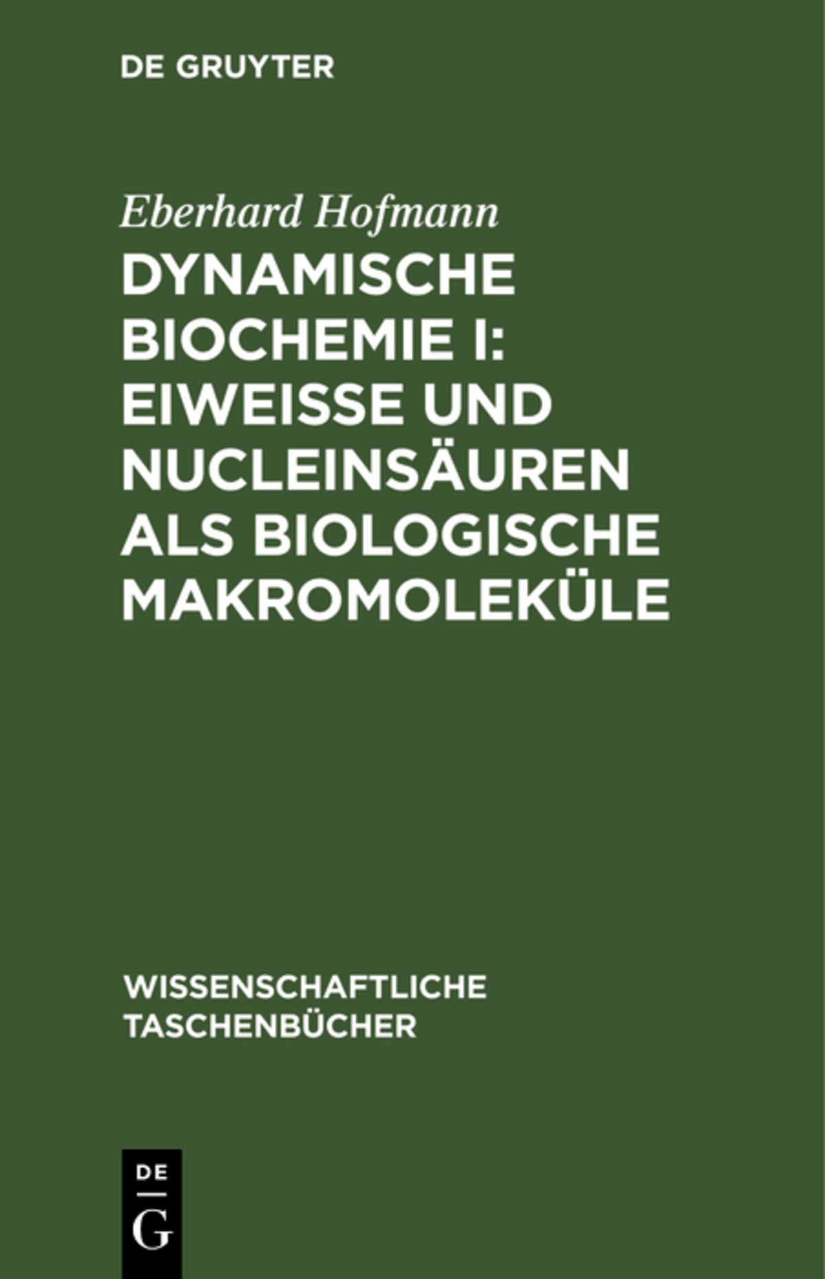 Cover image for Dynamische Biochemie I: Eiweiße und Nucleinsäuren als biologische Makromoleküle ISBN 9783112643792