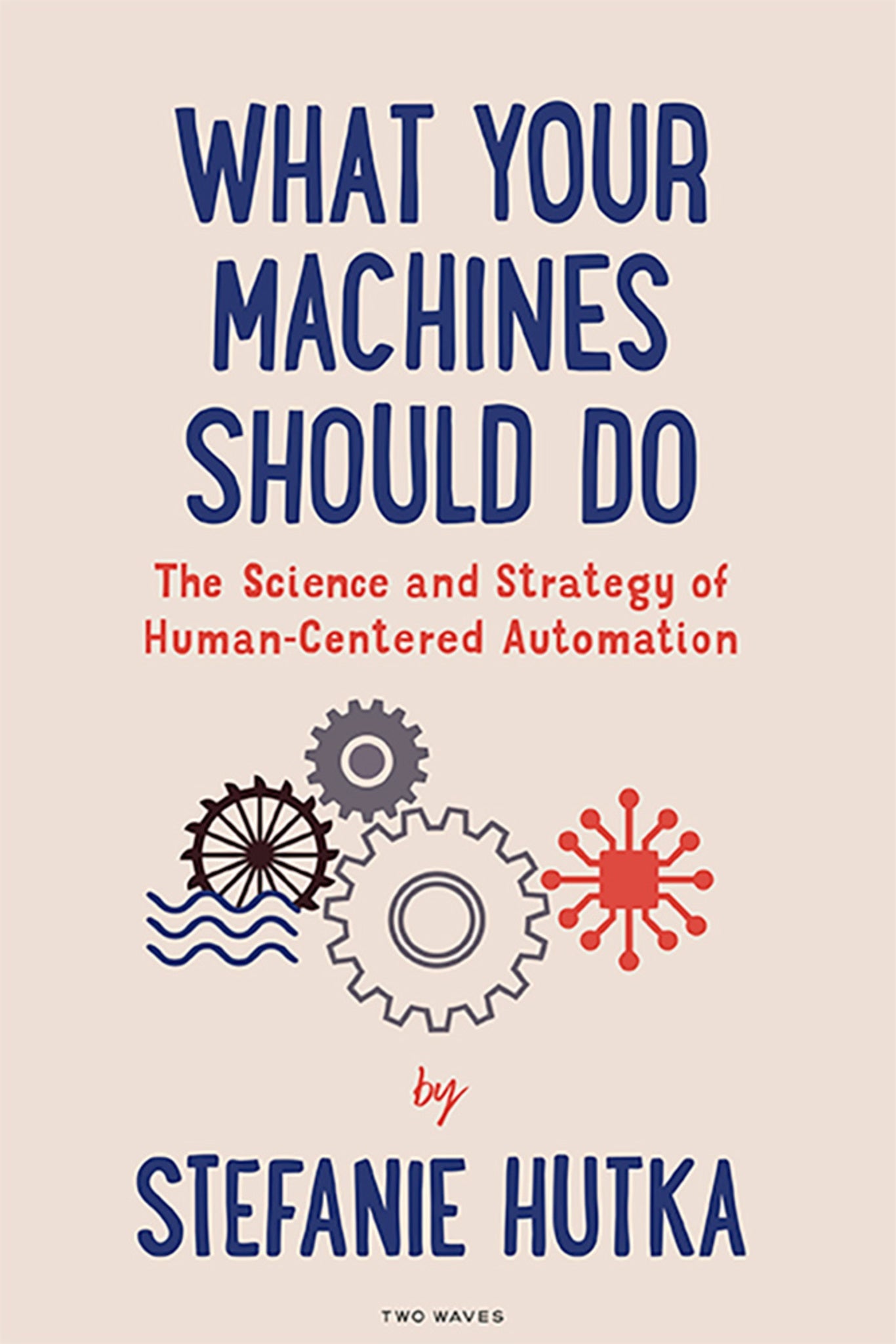 Cover image for What Your Machines Should Do: ISBN 9781959029847
