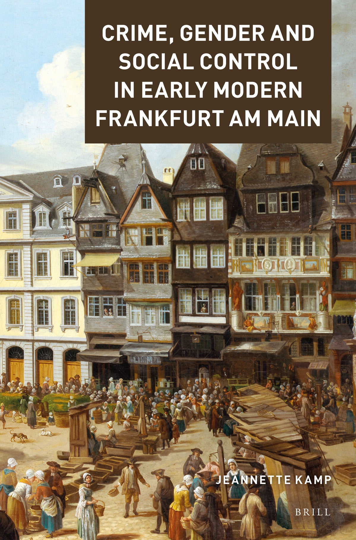 Cover image for Crime, Gender and Social Control in Early Modern Frankfurt am Main ISBN 9789004388437