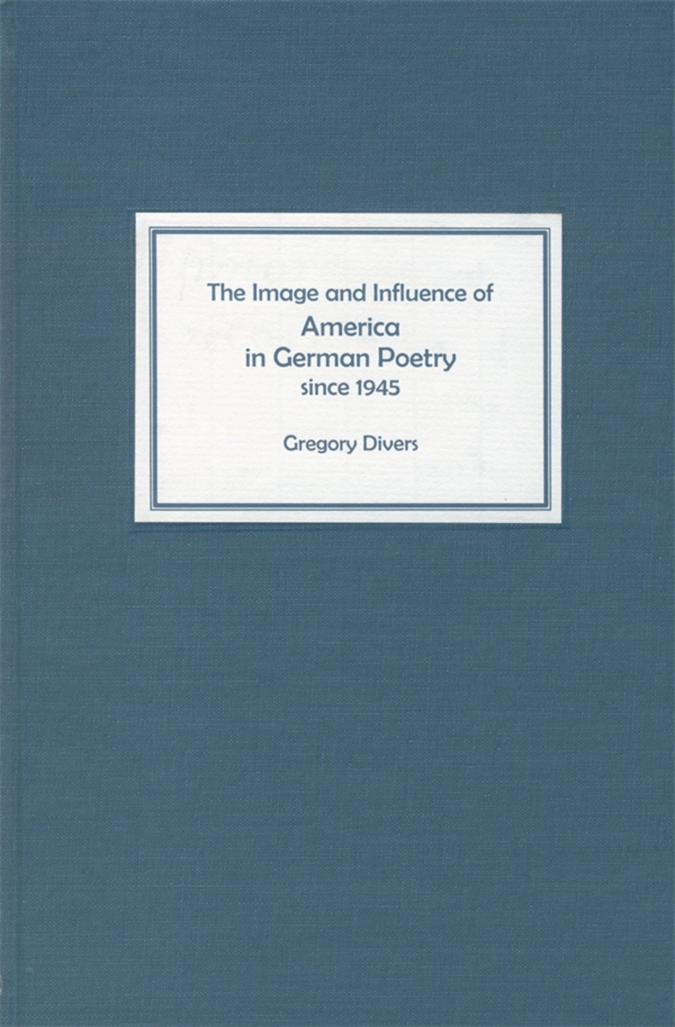 Cover image for The Image and Influence of America in German Poetry since 1945 ISBN 9781571132420