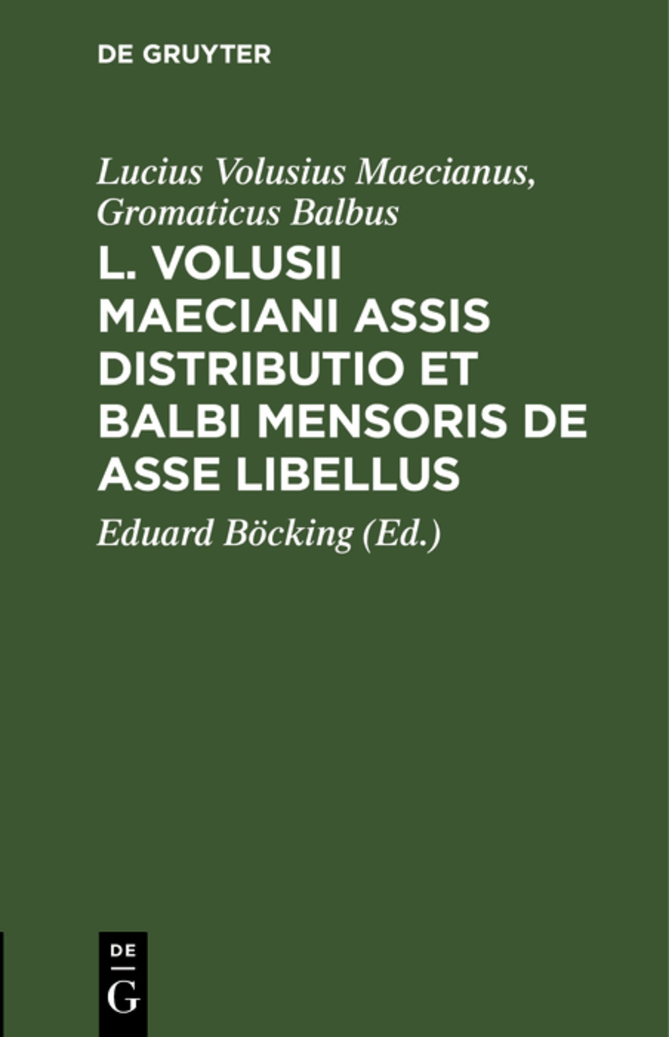 L. Volusii Maeciani Assis Distributio et Balbi Mensoris De asse Libellus