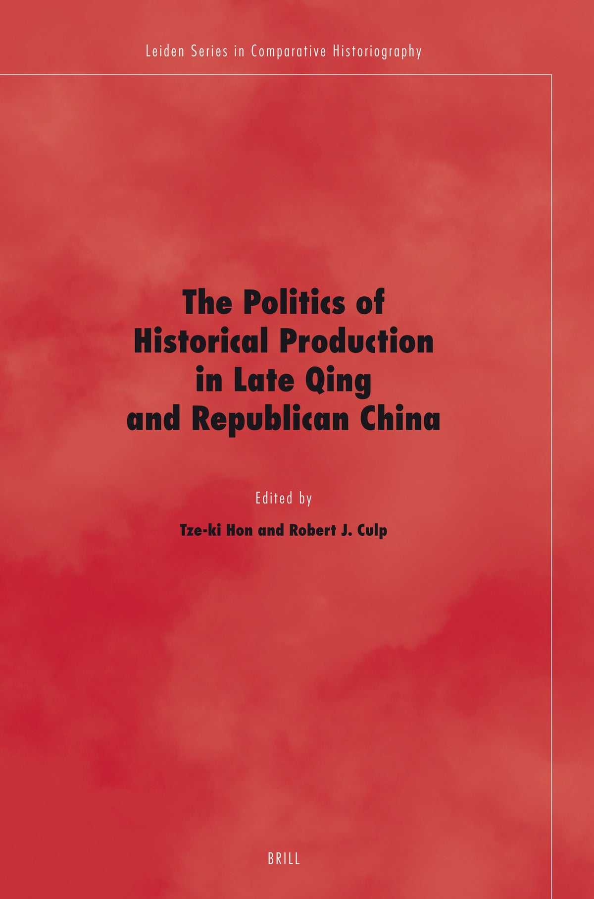 Cover image for The Politics of Historical Production in Late Qing and Republican China ISBN 9789004160231