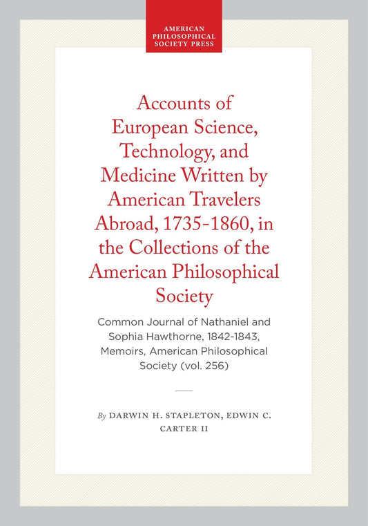 Accounts of European Science, Technology, and Medicine Written by American Travelers Abroad, 1735-1860, in the Collections of the American Philosophical Society