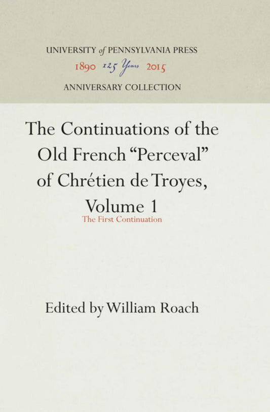 The Continuations of the Old French "Perceval" of Chrétien de Troyes, Volume 1