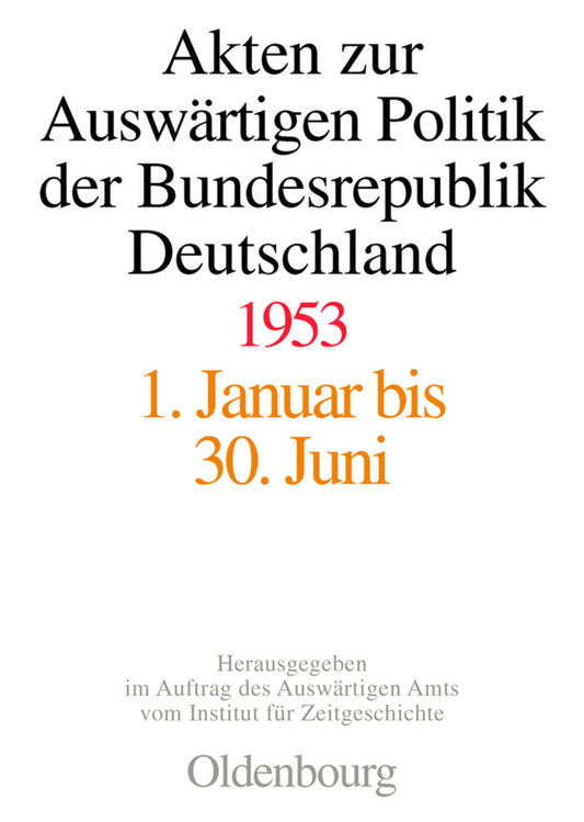 Akten zur Auswärtigen Politik der Bundesrepublik Deutschland 1953