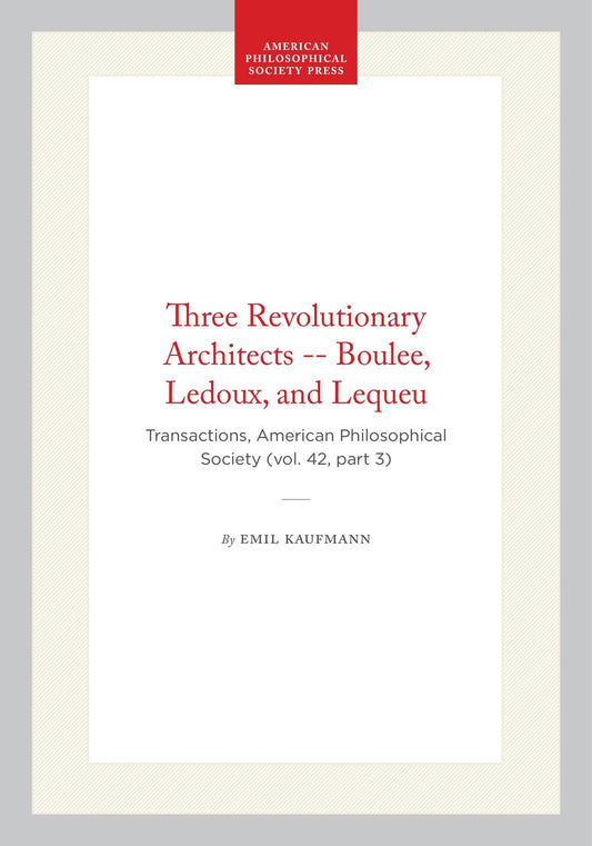 Three Revolutionary Architects -- Boulee, Ledoux, and Lequeu