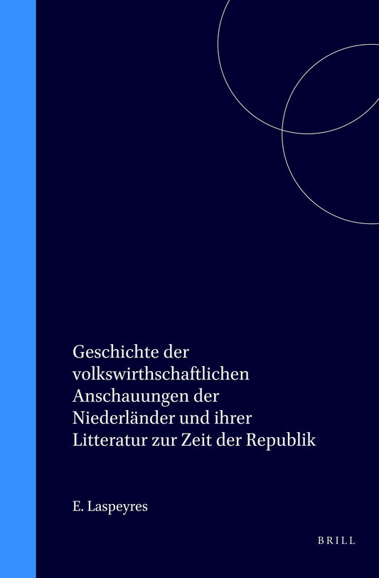 Geschichte der volkswirthschaftlichen Anschauungen der Niederländer und ihrer Litteratur zur Zeit der Republik