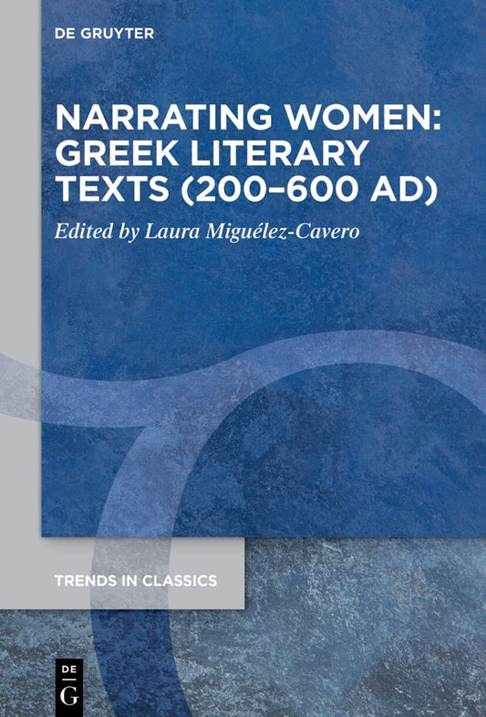 Narrating Women: Greek Literary Texts (200–600 AD)