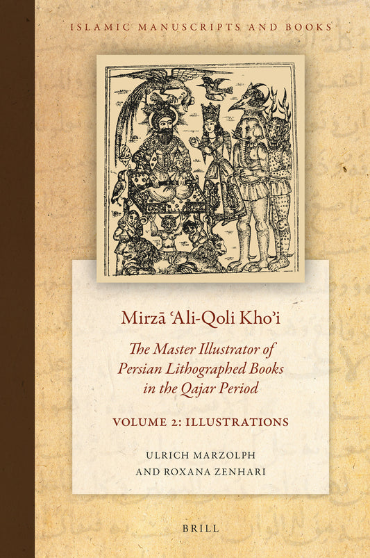 Mirzā ʿAli-Qoli Khoʾi: The Master Illustrator of Persian Lithographed Books in the Qajar Period. Vol. 2