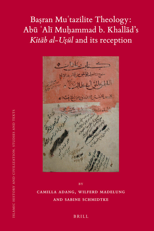 Baṣran Muʿtazilite Theology: Abū ʿAlī Muḥammad b. Khallād’s Kitāb al-uṣūl and its reception