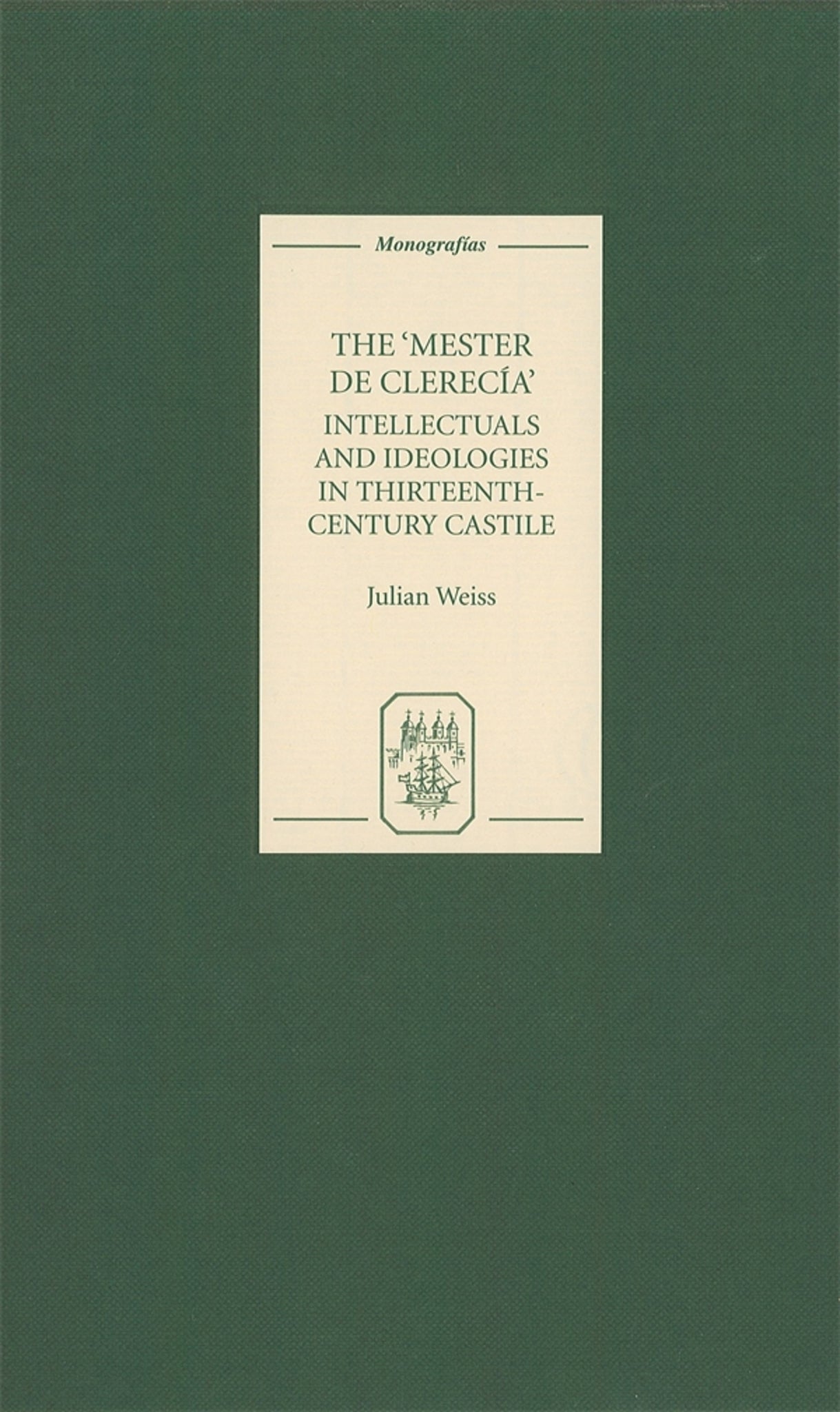 Cover image for The Mester de Clerecía: Intellectuals and Ideologies in Thirteenth-Century Castile ISBN 9781855661356