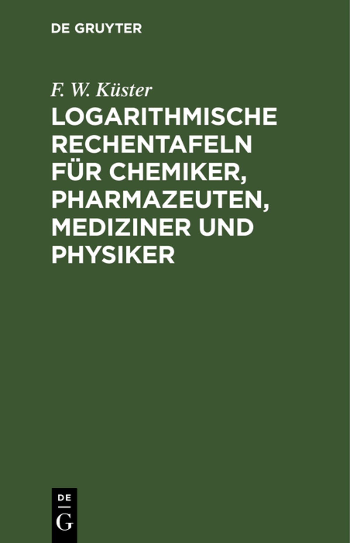 Cover image for Logarithmische Rechentafeln für Chemiker, Pharmazeuten, Mediziner und Physiker ISBN 9783112672471
