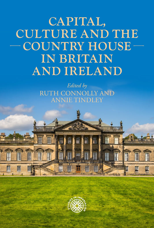 Capital, culture and the country house in Britain and Ireland