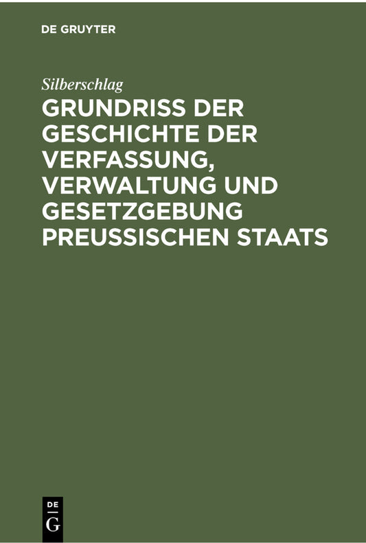Grundriß der Geschichte der Verfassung, Verwaltung und Gesetzgebung Preußischen Staats