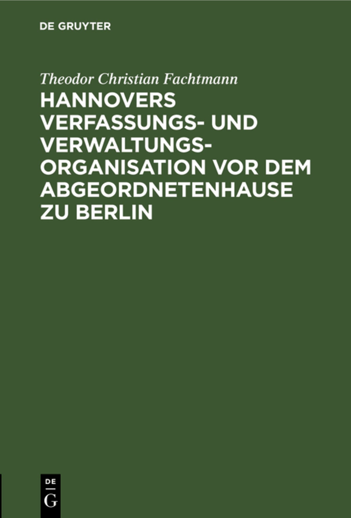 Cover image for Hannovers Verfassungs- und Verwaltungs-Organisation vor dem Abgeordnetenhause zu Berlin ISBN 9783111089560