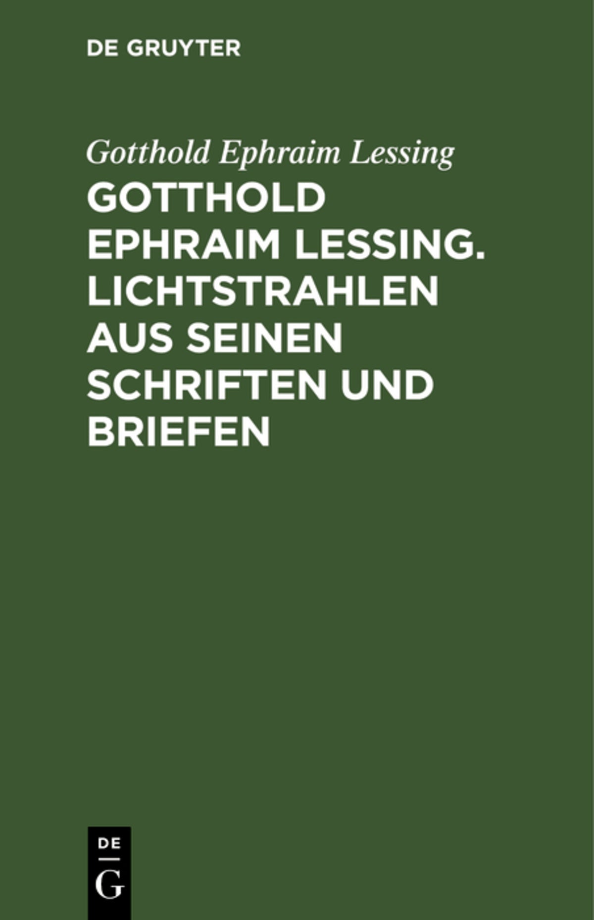 Gotthold Ephraim Lessing. Lichtstrahlen aus seinen Schriften und Briefen
