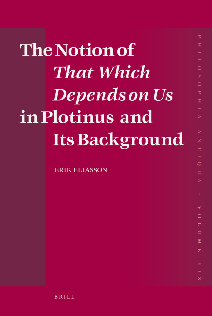 Cover image for The Notion of That Which Depends on Us in Plotinus and Its Background ISBN 9789004166141