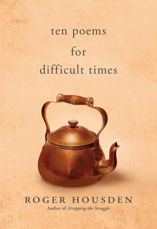 Ten Poems for Difficult Times