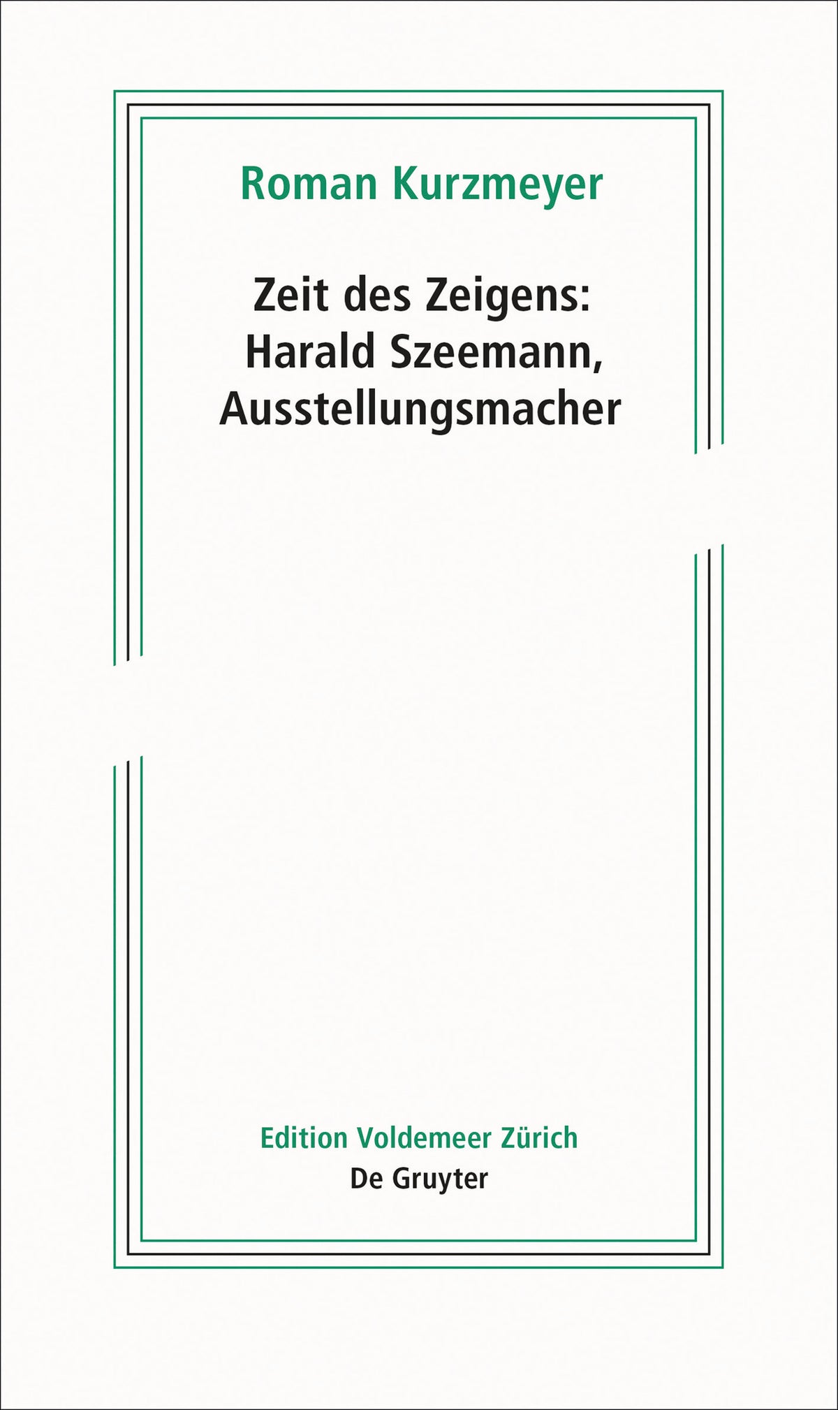 Cover image for Zeit des Zeigens – Harald Szeemann, Ausstellungsmacher ISBN 9783110658774
